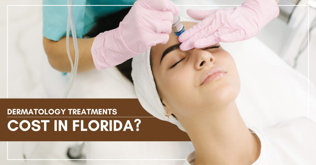 Dermatology Cost in Florida